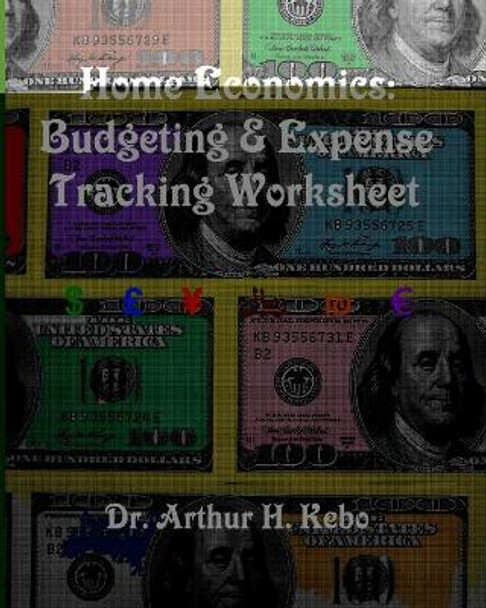 Home Economics: Budgeting & Expense Tracking Worksheet by Arthur H Kebo 9781475287530