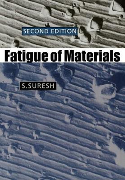 Fatigue of Materials by S. Suresh