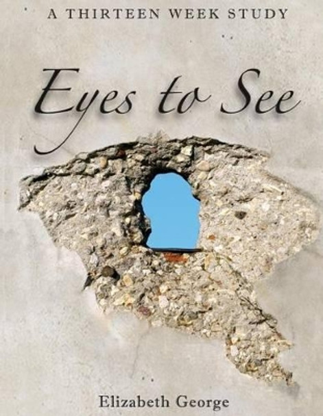 Eyes to See by Elizabeth George 9781475298826