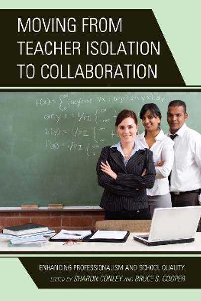 Moving from Teacher Isolation to Collaboration: Enhancing Professionalism and School Quality by Sharon C. Conley 9781475802702