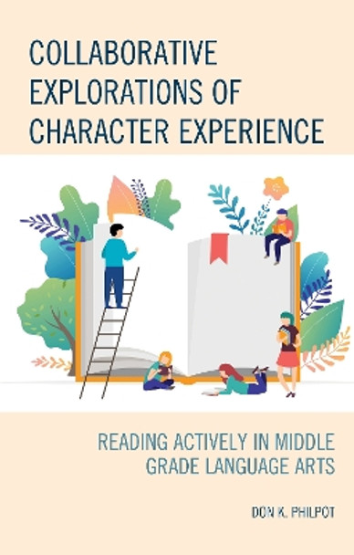 Collaborative Explorations of Character Experience: Reading Actively in Middle Grade Language Arts by Don K. Philpot 9781475860009