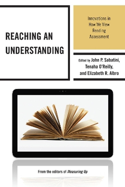 Reaching an Understanding: Innovations in How We View Reading Assessment by John P. Sabatini 9781475801019