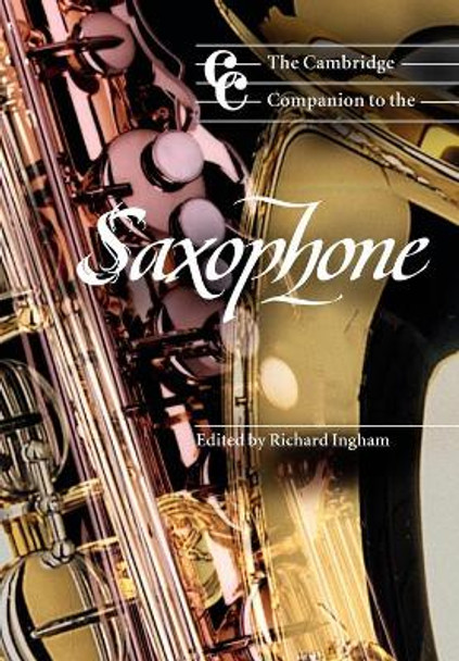 The Cambridge Companion to the Saxophone by Richard Ingham