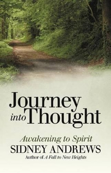 Journey Into Thought: Awakening to Spirit by Sidney Andrews 9781475924619