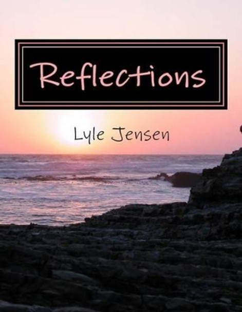 Reflections by Lyle E Jensen 9781491257395