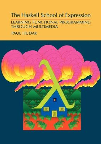The Haskell School of Expression: Learning Functional Programming through Multimedia by Paul Hudak