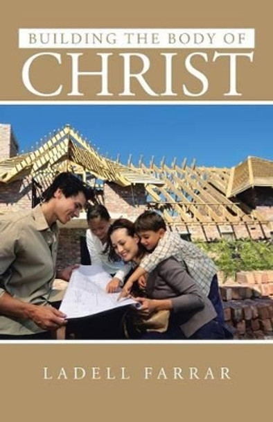 Building the Body of Christ by Ladell Farrar 9781491701256