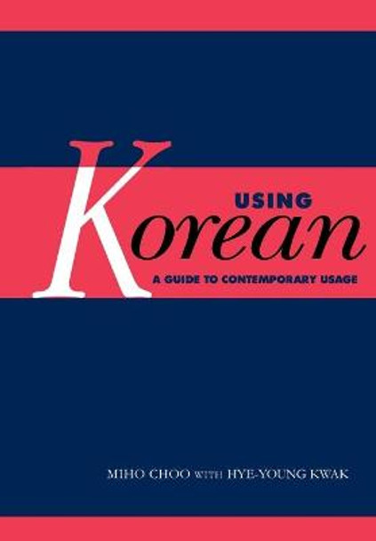 Using Korean: A Guide to Contemporary Usage by Miho Choo