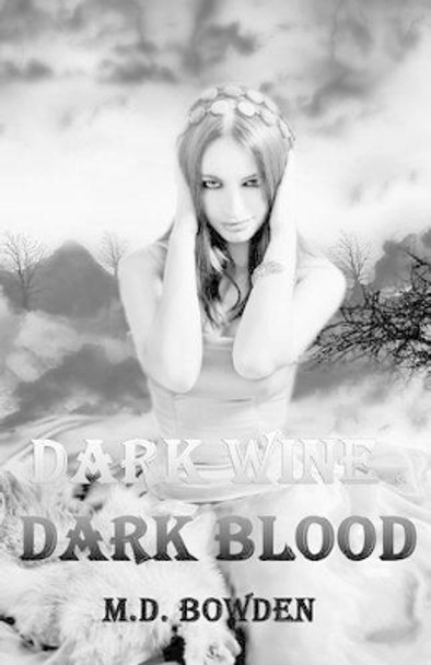 Dark Wine & Dark Blood by M D Bowden 9781492391364