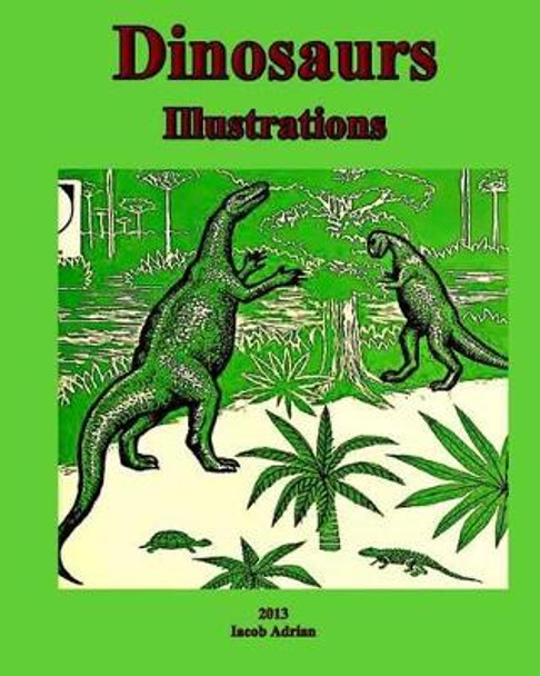 Dinosaurs Illustrations by Iacob Adrian 9781492747093