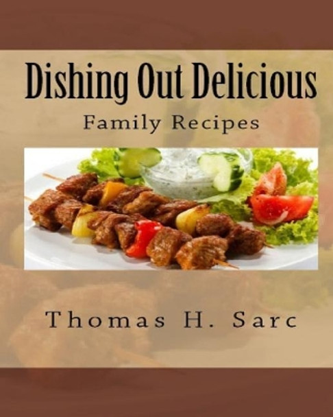 Dishing Out Delicious by Thomas H Sarc 9781492775102