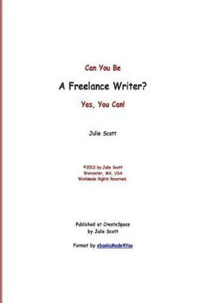 Can You Be a Freelance Writer? Yes, You Can! by Julie G Marie Scott 9781492791911