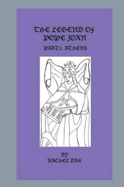 The Legend Of Pope Joan, Part 2. Athens by Rachel Dax 9781492822394