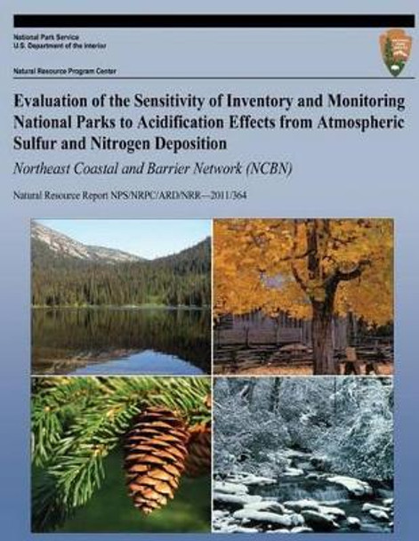 Evaluation of the Sensitivity of Inventory and Monitoring National Parks to Acidification Effects from Atmospheric Sulfur and Nitrogen Deposition North Coast and Cascades Network (NCCN) by National Park Service 9781492832874