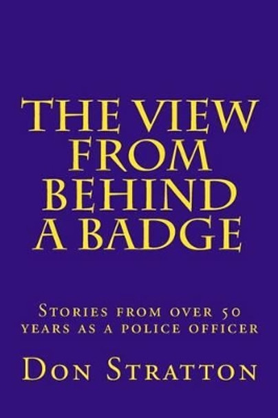 The View From Behind a Badge by Don Stratton 9781492839255