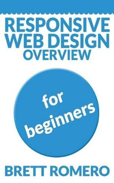 Responsive Web Design Overview: For Beginners by Brett Romero 9781492848707