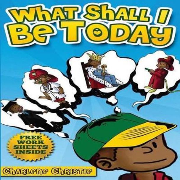 What Shall I Be Today by Charlene Christie 9781492850250