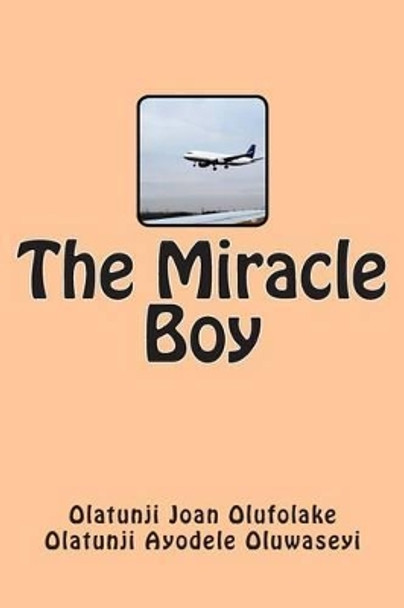 The Miracle Boy by Olatunji Ayodele Oluwaseyi 9781492878582