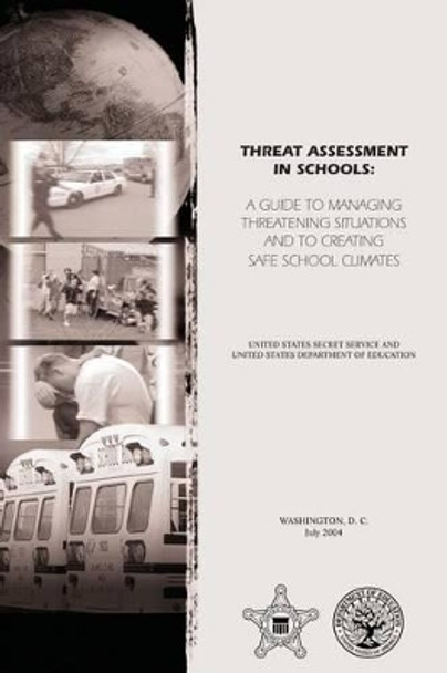 Threat Assessment in Schools: A Guide to Managing Threatening Situations and to Create Safe School Climates by U S Department of Education 9781492884095