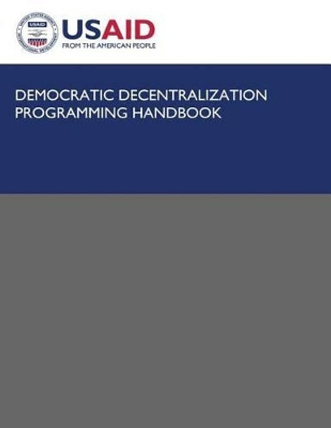 Democratic Decentralization Programming Handbook by U S Agency for Internation Development 9781492892847