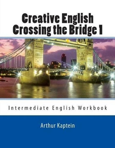 Crossing the Bridge 1: Intermediate by Arthur Kaptein 9781492914754