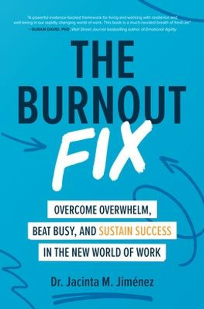 The Burnout Fix: Overcome Overwhelm, Beat Busy, and Sustain Success in the New World of Work by Jacinta M Jimenez