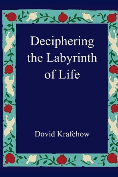 Deciphering the Labyrinth of Life by Dovid Krafchow 9781492938712