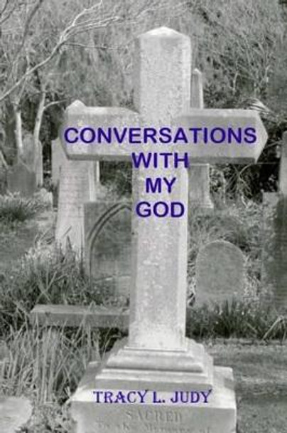 Conversations With My God by Tracy L Judy 9781492953050