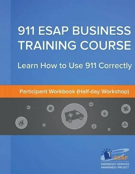 911 ESAP Business Training Course (Participants Manual): Become more confident in using the 911 Emergency Calling System by Gerard O'Driscoll 9781492954156