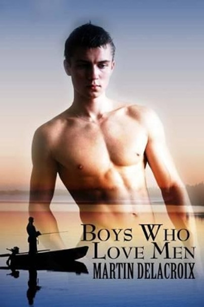 Boys Who Love Men by Martin Delacroix 9781492972860