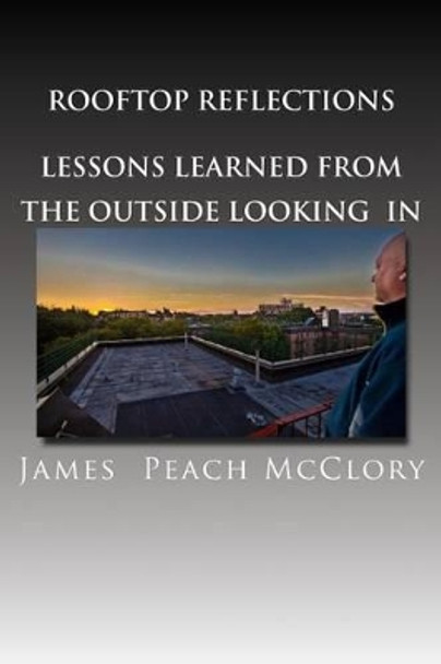 Rooftop Reflections Lessons Learned from the Outside Looking In by Charlie Vazquez 9781492985280