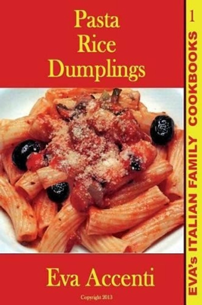 Pasta-Rice-Dumplings: Eva's Italian Family Cookbooks (B/W) by Ettore Accenti 9781492995500