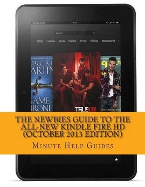 The Newbies Guide to the All-New Kindle Fire HD (October 2013 Edition) by Minute Help Guides 9781492998242