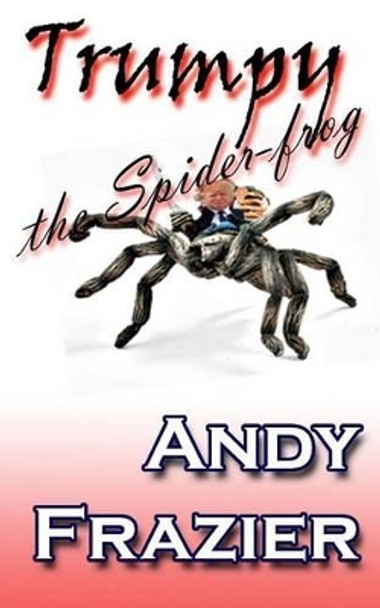 Trumpy the Spider-frog by Andy Frazier 9781493506446