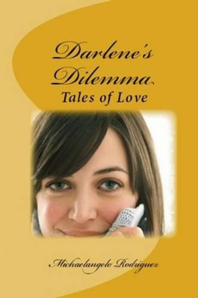 Darlene's Dilemma: Love Stories by Michaelangelo Rodriguez 9781493541669