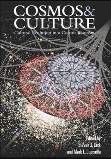 Cosmos & Culture: Cultural Evolution in a Cosmic Context by PH D Steven J Dick 9781493594139