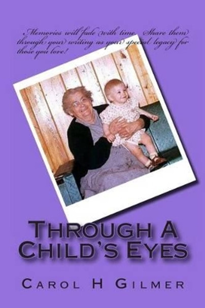 Through A Child's Eyes by Carol H Gilmer 9781493604685
