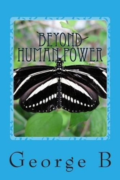 Beyond Human Power: Step Six and Step Seven by George B 9781493646876