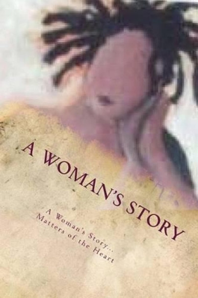 A Woman's Story...Matters of the Heart by Monica R Pickett-Pittman 9781493647118