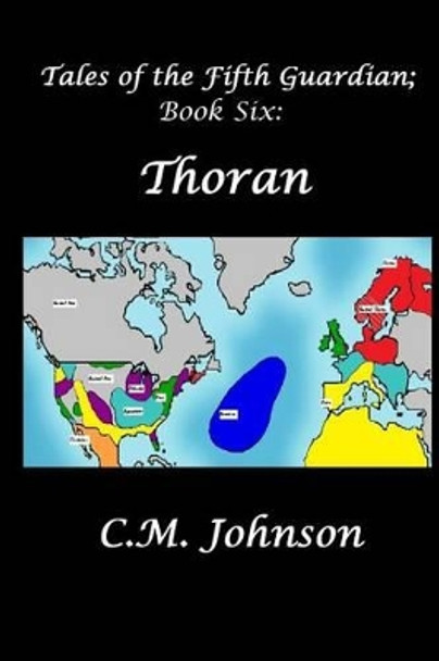 Tales of the Fifth Guardian; Book Six: Thoran by C M Johnson 9781493683802