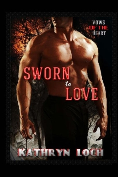 Sworn to Love by Kathryn Loch 9781493686094