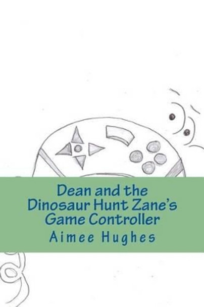 Dean and the Dinosaur Hunt Zane's Game Controller by Aimee Hughes 9781493761258