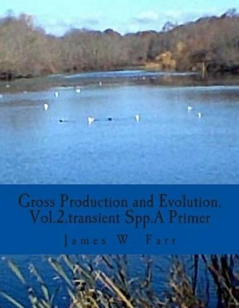 Gross Production and Evolution.A Primer: Vol.2.The Role of Transient spp. by James W Farr 9781493765584