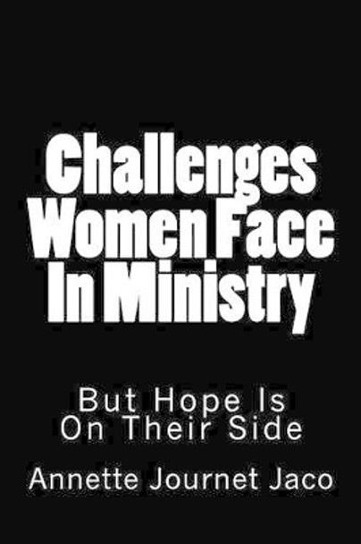 Challenges Women Face In Ministry: But Hope Is On Their Side by Annette Journet Jaco 9781493767755