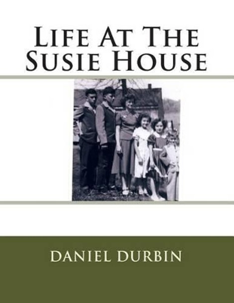 Life At The Susie House by Daniel B Durbin 9781493788583