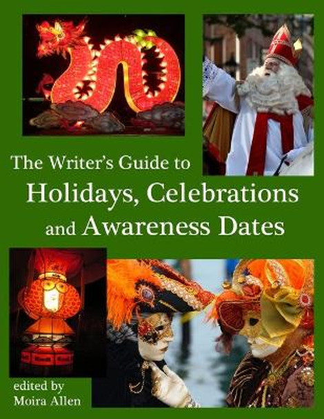 The Writer's Guide to Holidays, Celebrations and Awareness Dates by Moira Allen 9781493793839