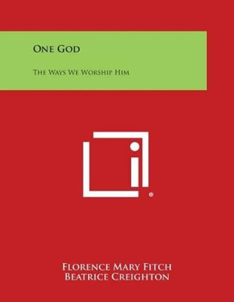 One God: The Ways We Worship Him by Florence Mary Fitch 9781494020927