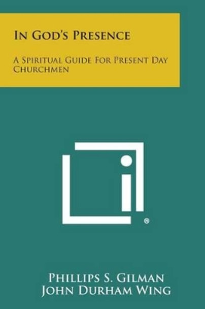 In God's Presence: A Spiritual Guide for Present Day Churchmen by Phillips S Gilman 9781494025120