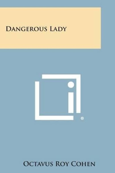 Dangerous Lady by Octavus Roy Cohen 9781494057060