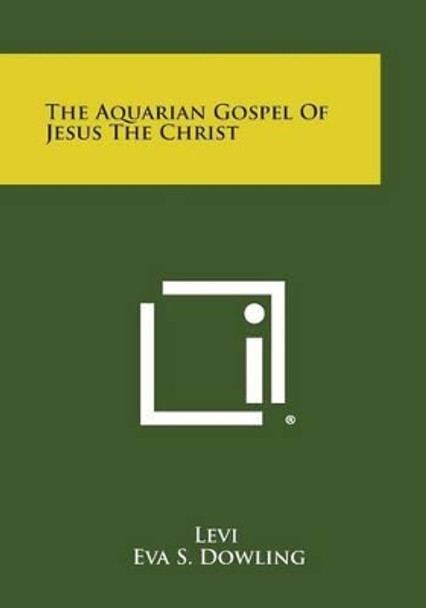 The Aquarian Gospel of Jesus the Christ by Eva S Dowling 9781494064617